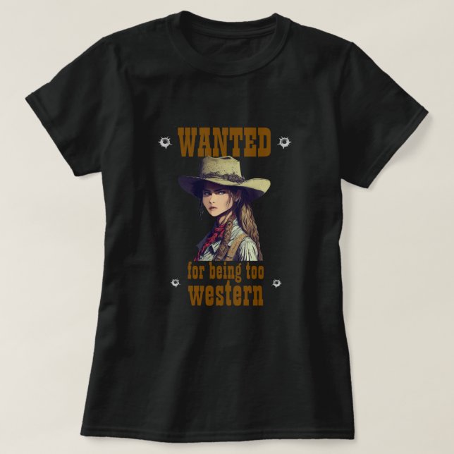 Cowgirl Wanted For Being Too Western Country Black T-Shirt (Design Front)