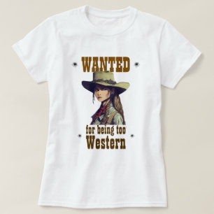 Cowgirl Wanted For Being Too Western Country White T-Shirt