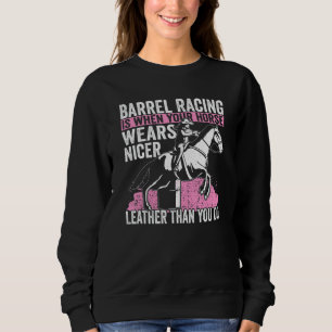 Cowgirl When You Horse Wears Nicer Barrel Racing 1 Sweatshirt