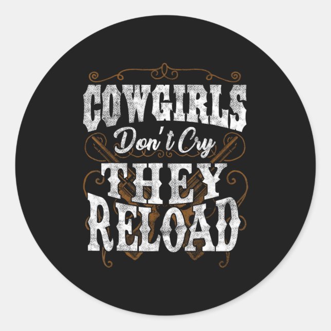 Cowgirls Don't Cry They Reload Shirt  Classic Round Sticker (Front)