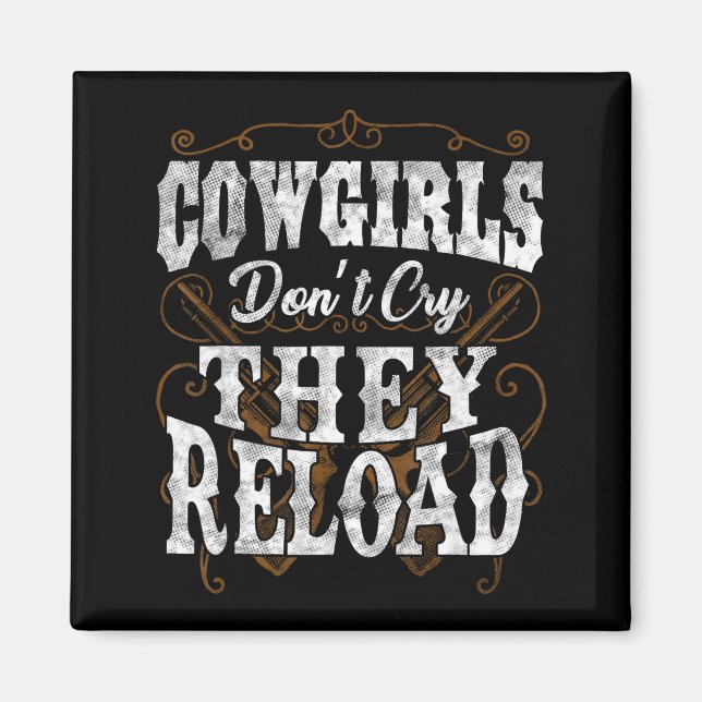 Cowgirls Don't Cry They Reload Shirt  Magnet (Front)