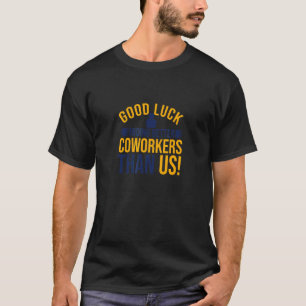 Coworker Leaving Farewell Good Luck Finding Better T-Shirt