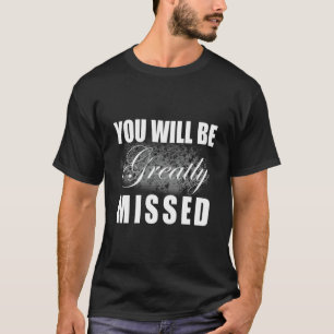 Coworker Leaving Farewell You Will be Greatly Miss T-Shirt