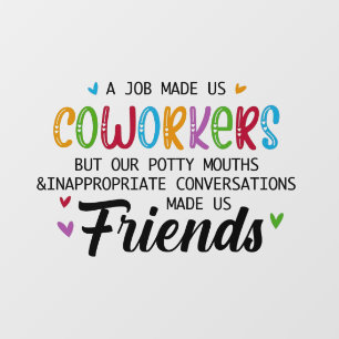 Coworker Quote - Work Made Us Coworkers Friends