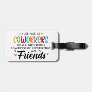 Coworker Quote - Work Made Us Coworkers Friends Luggage Tag