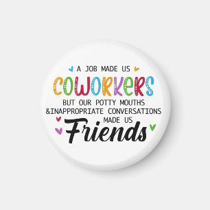 Coworker Quote - Work Made Us Coworkers Friends Magnet