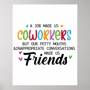 Coworker Quote - Work Made Us Coworkers Friends Poster