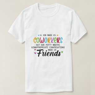 Coworker Quote - Work Made Us Coworkers Friends T-Shirt