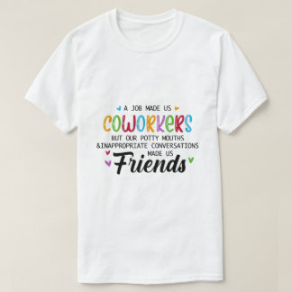 Coworker Quote - Work Made Us Coworkers Friends T-Shirt