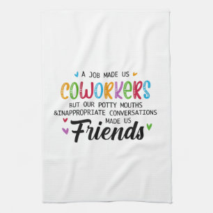 Coworker Quote - Work Made Us Coworkers Friends Tea Towel