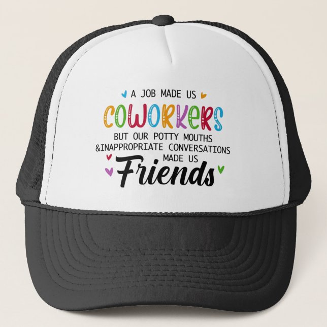 Coworker Quote - Work Made Us Coworkers Friends Trucker Hat (Front)