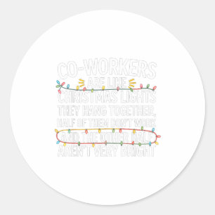 Coworkers Are Like Christmas Lights They Hang Toge Classic Round Sticker