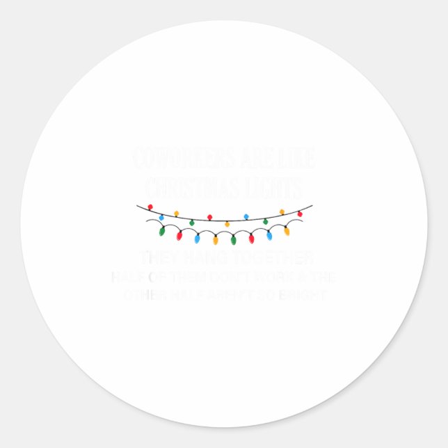 Coworkers Are Like Christmas Lights They Hang Toge Classic Round Sticker (Front)