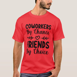 Coworkers By Chance Friends By Choice friends T-Shirt