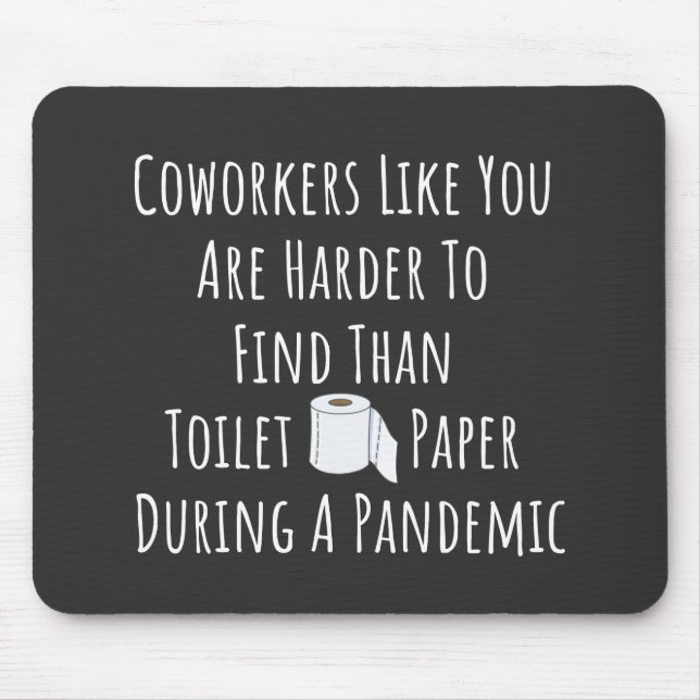 Coworkers Like You Are Harder To Find Mouse Pad (Front)