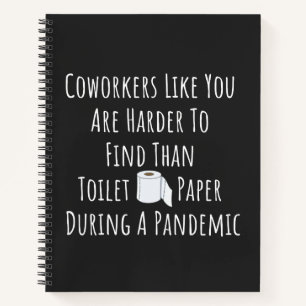Coworkers Like You Are Harder To Find Notebook
