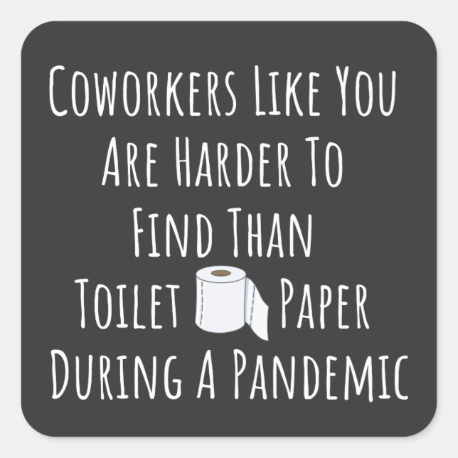 Coworkers Like You Are Harder To Find Square Sticker (Front)