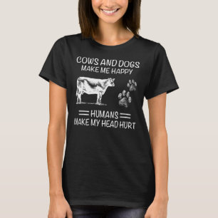 COWS AND DOGS MAKE ME HAPPY HUMANS MAKE MY HEAD HU T-Shirt