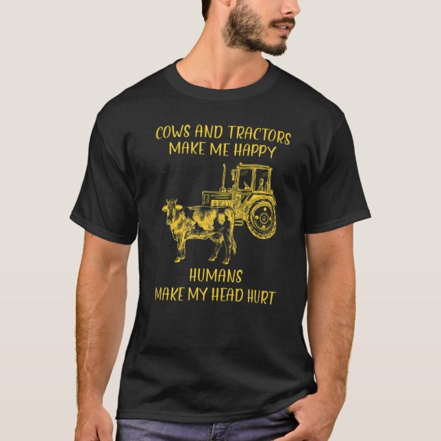 Cows And Tractors Make Me Happy Humans Make My Hea T-Shirt (Front)