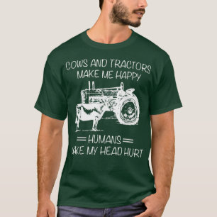 Cows And Tractors MakeMe Happy Humans Make My Head T-Shirt