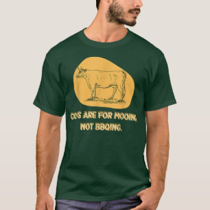 Cows are for Mooing not BBQuing Vegan Vegetarian P T-Shirt