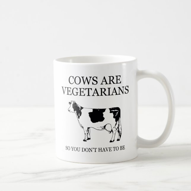 Cows Are Vegetarians So You Don't Have To Be Coffee Mug (Right)