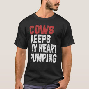 Cows Keeps My Heart Pumping Farmer Cow Girl Mom I  T-Shirt