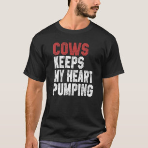 Cows Keeps My Heart Pumping Farmer Cow Girl Mum I T-Shirt