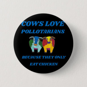 Cows Love Pollotarians Because They Only Eat Chick 6 Cm Round Badge