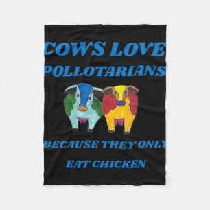 Cows Love Pollotarians Because They Only Eat Chick Fleece Blanket