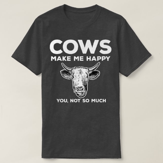 Cows Make Happy Funny Farmer  T-Shirt (Design Front)