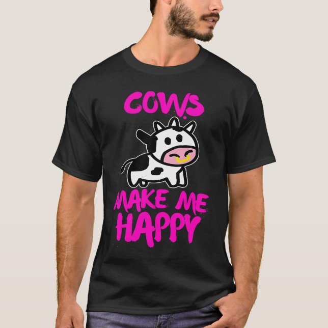 Cows make me happy   Farmer cow T-Shirt (Front)