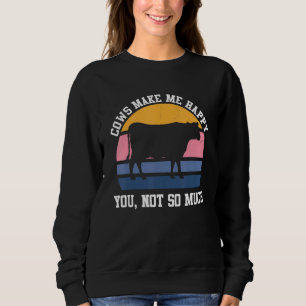 Cows Make Me Happy  Funny Cow   Farmer Farm Animal Sweatshirt