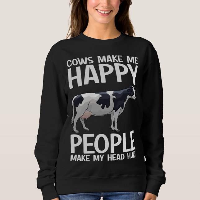 Cows Make Me Happy People Make Head Hurt Farmer  C Sweatshirt (Front)