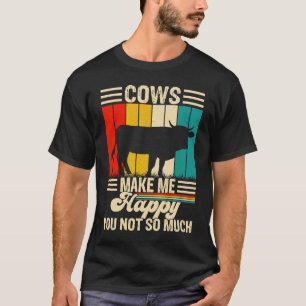 Cows Make Me Happy You Not So Much 1 T-Shirt