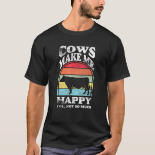 Cows make me happy you not so much Farming Barn Ca T-Shirt