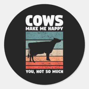 Cows Make Me Happy You Not So Much Farming Quote F Classic Round Sticker