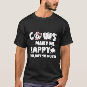 Cows Make Me Happy You Not So Much Milking Cow T-Shirt