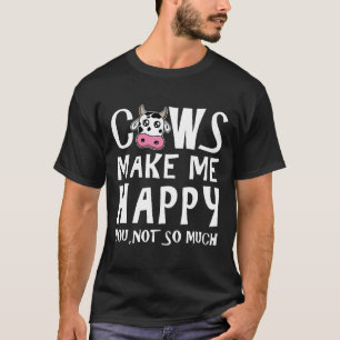 Cows Make Me Happy You Not So Much Premium T-Shirt