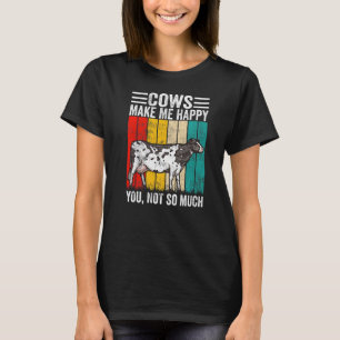 Cows Make Me Happy You Not So Much Vintage Farmer T-Shirt