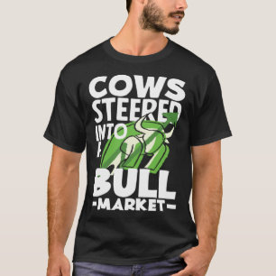 Cows Steered Into A Bull Market Investor Day T-Shirt