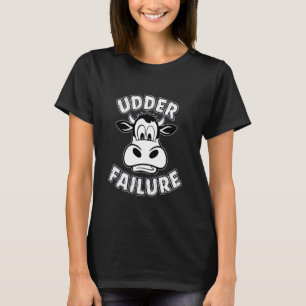 Cows Udder Failure Funny Cow Pun Cow Lovers Failin T-Shirt