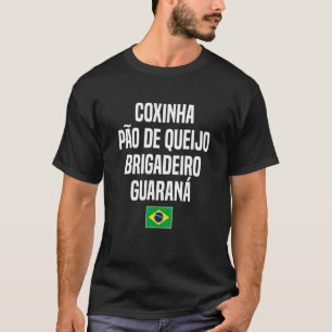 Coxinha Pão de Queijo Brigadeiro Guaraná Brazil Br T-Shirt