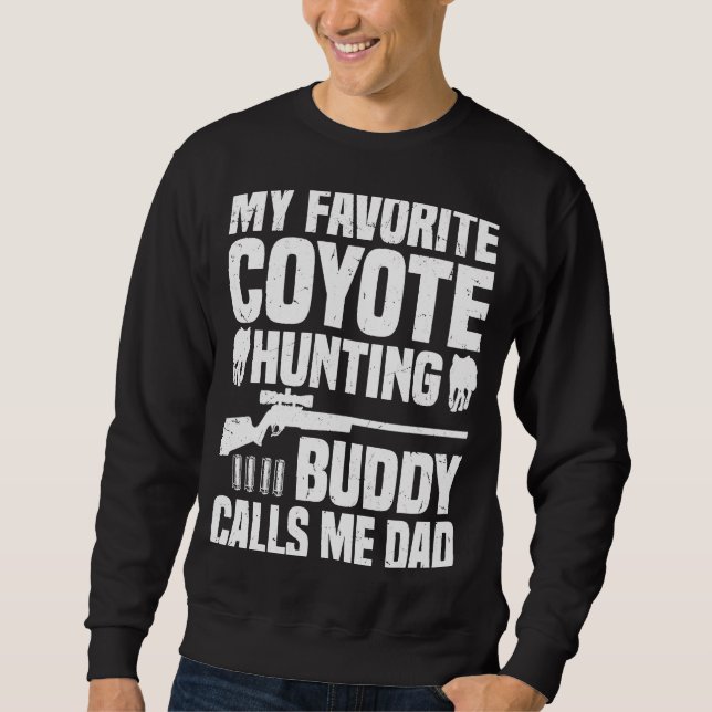 Coyote Hunting Dad  Coyote Hunter  1 Sweatshirt (Front)