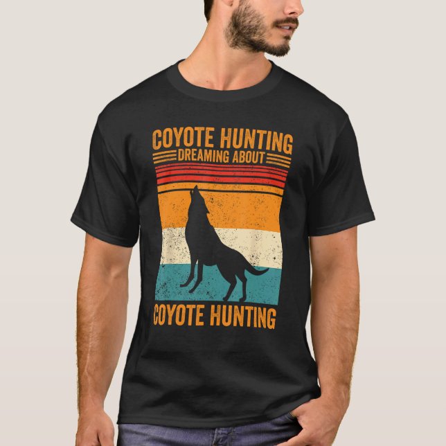 Coyote Hunting Dreaming Coyote Hunting Coyote Hunt T-Shirt (Front)