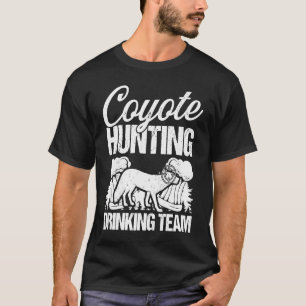 Coyote Hunting Drinking Team  Predator Hunting Hun T-Shirt