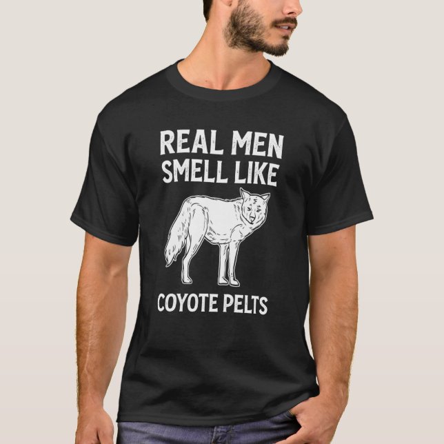 Coyote Real Men Smell Like Coyote Pelts Coyote Hun T-Shirt (Front)