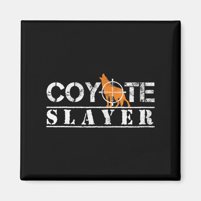 Coyote Slayer Fun Hunting Gift for Coyote Hunters  Magnet (Front)