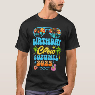 Cozumel Birthday Crew Vacation Cruise 2025 Summer T-Shirt