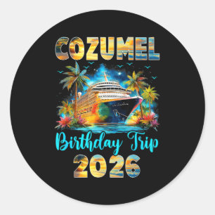 Cozumel Birthday Trip 2026 Family Birthday Cruise Classic Round Sticker